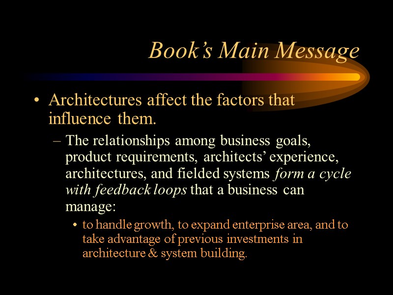 Book’s Main Message Architectures affect the factors that influence them. The relationships among business